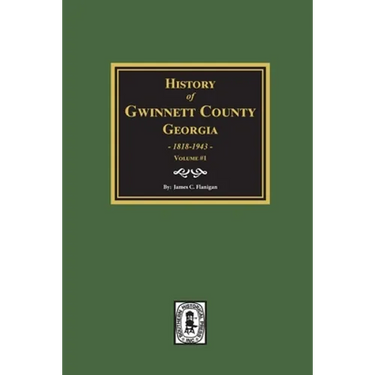 History of Gwinnett County, Georgia, 1818-1943. (Volume #1)