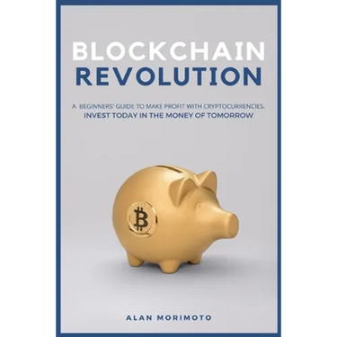 Bitcoin Revolution: A Beginners' Guide to Make Profit with cryptocurrencies. Invest Today in the Money of Tomorrow