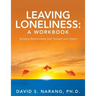 Leaving Loneliness: A Workbook: Building Relationships with Yourself and Others