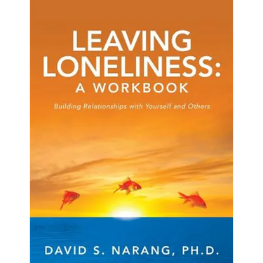 Leaving Loneliness: A Workbook: Building Relationships with Yourself and Others