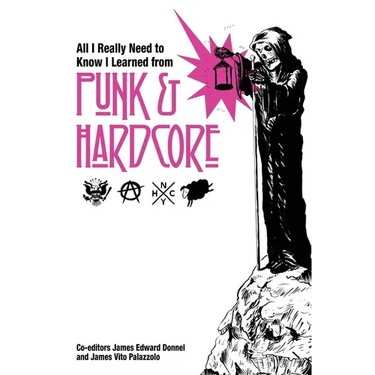All I Really Need to Know I Learned from Punk & Hardcore