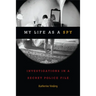 My Life as a Spy: Investigations in a Secret Police File