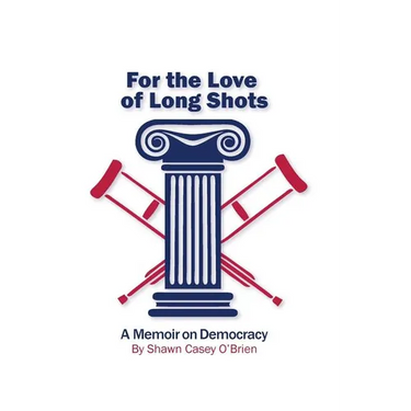 For the Love of Long Shots: A Memoir on Democracy