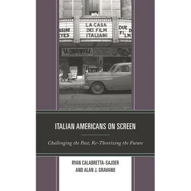 Italian Americans on Screen: Challenging the Past, Re-Theorizing the Future