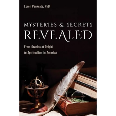 Mysteries and Secrets Revealed: From Oracles at Delphi to Spiritualism in America