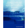 Adaptive Audio and Video Processing for Electronic Chalkboard Lectures
