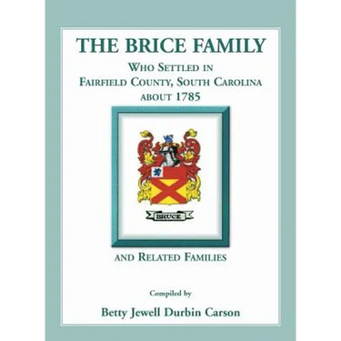 The Brice Family Who Settled In Fairfield County, South Carolina, About 1785 and Related Families
