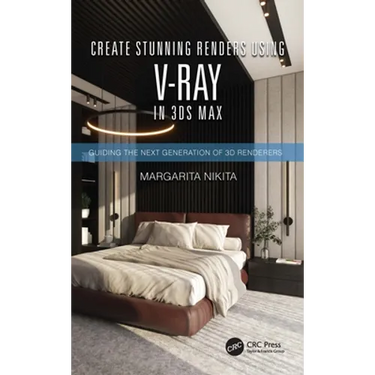 Create Stunning Renders Using V-Ray in 3ds Max: Guiding the Next Generation of 3D Renderers