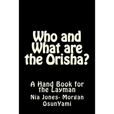 Who and What are the Orisha?: A Layman's Guide