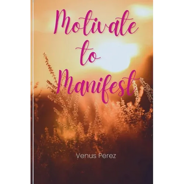 Motivate to Manifest