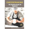 Cheesemaking: The Essential Guide for Beginners
