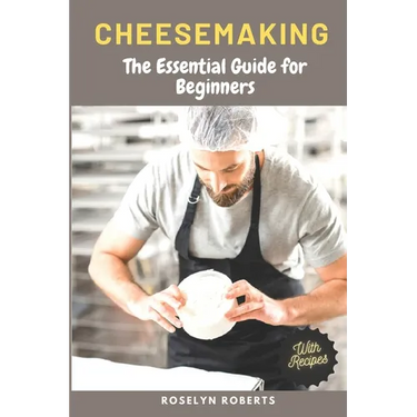 Cheesemaking: The Essential Guide for Beginners