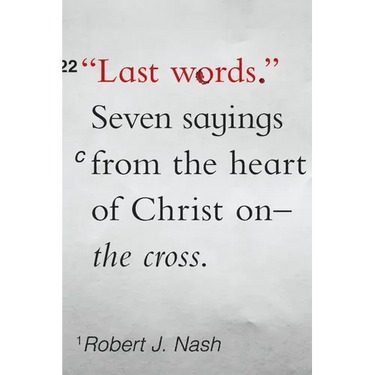 Last Words: Seven Sayings from the Heart of Christ on the Cross