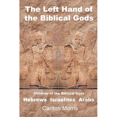 The Left Hand of the Biblical Gods: Children of the Biblical Gods Hebrews Israelites Arabs