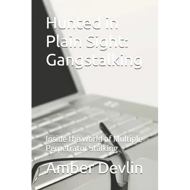 Hunted in Plain Sight: Gangstalking: Inside the world of Multiple of Coordinated Stalking