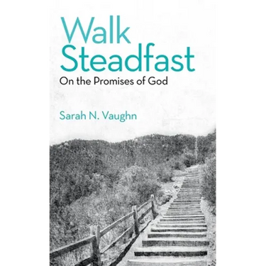 Walk Steadfast: On the Promises of God