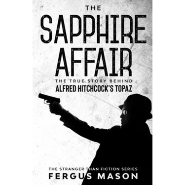 The Sapphire Affair: The True Story Behind Alfred Hitchcock's Topaz