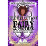 The Reluctant Fairy Godmother: and the Absolutely Positively Impossible Good Deed