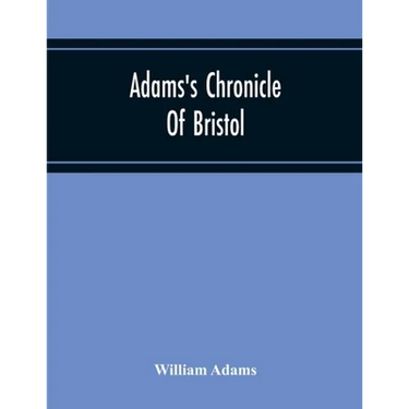 Adams'S Chronicle Of Bristol