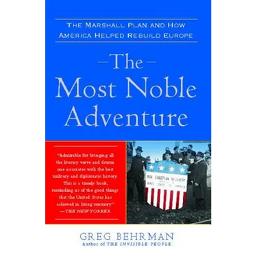 Most Noble Adventure: The Marshall Plan and How America Helped Rebuild Europe