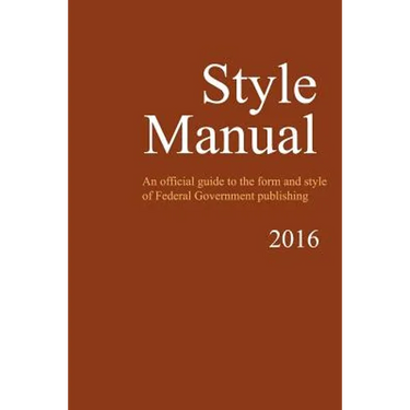 Style Manual: An Official Guide to the Form and Style of Federal Government Publishing