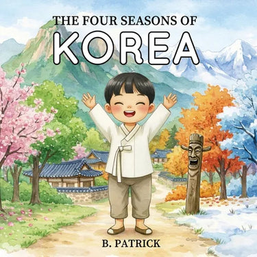 The Four Seasons of Korea: A Children's Picture Book About Korean Seasons, Culture, and Traditions