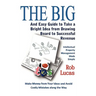 The BIG and Easy Guide to Take a Bright Idea from Drawing Board to Successful Revenue