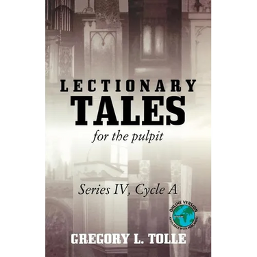 Lectionary Tales for the Pulpit: Series IV, Cycle A