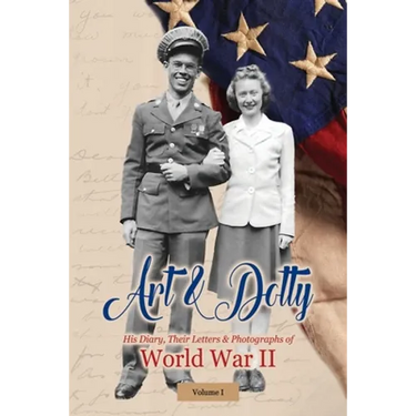 Art & Dotty: His Diary, Their Letters & Photographs of World War II