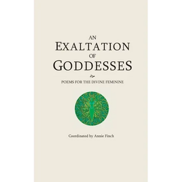 An Exaltation of Goddesses: Poems for the Divine Feminine