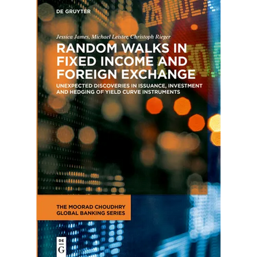 Random Walks in Fixed Income and Foreign Exchange: Unexpected Discoveries in Issuance, Investment and Hedging of Yield Curve Instruments
