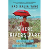Where Rivers Part: A Story of My Mother's Life