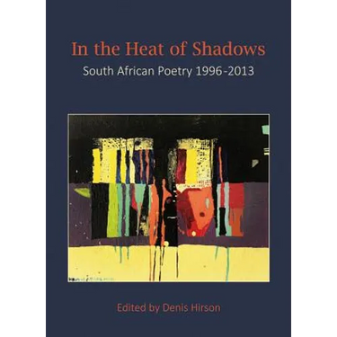 In the Heat of Shadows: South African Poetry 1996-2013