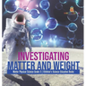 Investigating Matter and Weight Matter Physical Science Grade 3 Children's Science Education Books