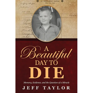 A Beautiful Day to Die: Memory, Evidence, and the Question of a Miracle