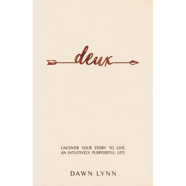 Deux: Uncover Your Story to Live an Intuitively Purposeful Life
