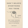 Don't Believe Everything You Think (Expanded Edition): Why Your Thinking Is the Beginning & End of Suffering (Graduation Gift)