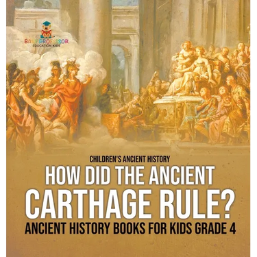 How Did the Ancient Carthage Rule? Ancient History Books for Kids Grade 4 Children's Ancient History
