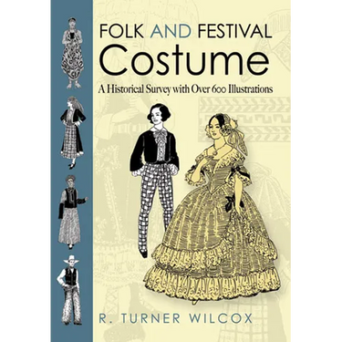 Folk and Festival Costume: A Historical Survey with Over 600 Illustrations
