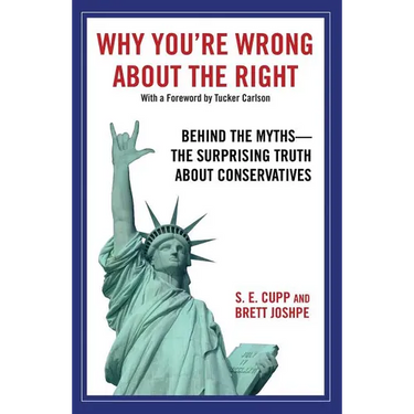 Why You're Wrong about the Right: Behind the Myths: The Surprising Truth about Conservatives