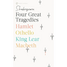 Four Great Tragedies: Hamlet; Othello; King Lear; Macbeth