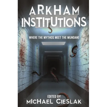 Arkham Institutions: Where the Mythos Meet the Mundane