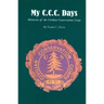 My C.C.C. Days: Memories of the Civilian Conservation Corps