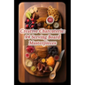 Creative Charcuterie: 94 Serving Board Masterpieces