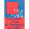 Electronic Noise and Fluctuations in Solids