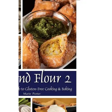 Beyond Flour 2: A Fresh Approach to Gluten-Free Cooking & Baking