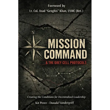 Mission Command and the Grey Cell Protocols: Creating the Conditions Necessary for Decentralized Leadership