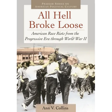 All Hell Broke Loose: American Race Riots from the Progressive Era Through World War II