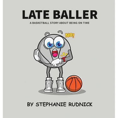 Late Baller: A Basketball Story About Being On Time