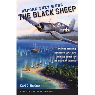 Before They Were the Black Sheep: Marine Fighting Squadron VMF-214 and the Battle for the Solomon Islands